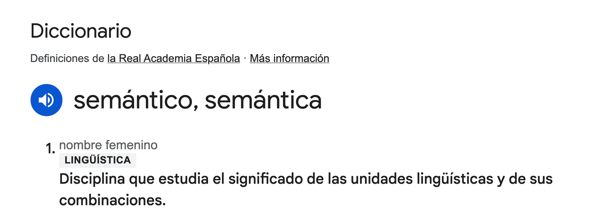 La definición de semántica según la RAE: "Disciplina que estudia el significado de las unidades lingüísticas y de sus combinaciones."